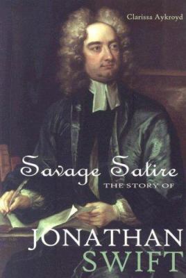 Savage Satire: The Story of Jonathan Swift 1599350270 Book Cover
