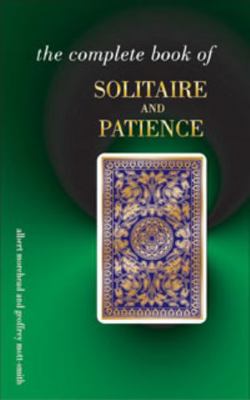 The Complete Book of Solitaire and Patience Games 0572026544 Book Cover