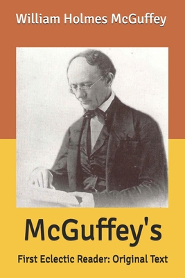 McGuffey's: First Eclectic Reader: Original Text B085KBSS4N Book Cover