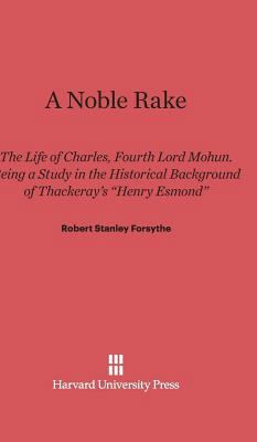 Noble Rake: The Life of Charles, Fourth Lord Mo... 0674280695 Book Cover