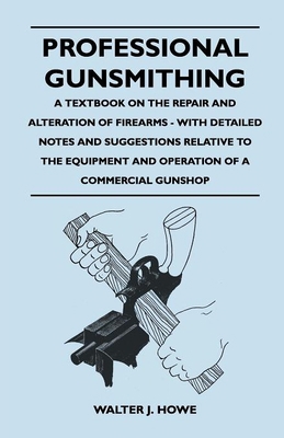 Professional Gunsmithing - A Textbook on the Re... 1446525996 Book Cover