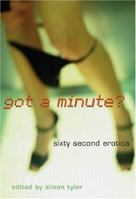 Got a Minute?: Sixty-Second Erotica 1573442712 Book Cover
