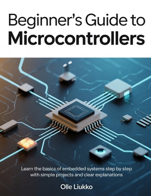 Beginner's Guide to Microcontrollers: Learn the... B0GDQR5TTN Book Cover