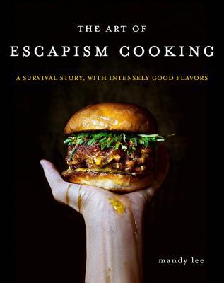 The Art of Escapism Cooking: A Survival Story, ... 0062802372 Book Cover