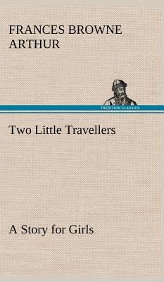 Two Little Travellers A Story for Girls 3849197298 Book Cover