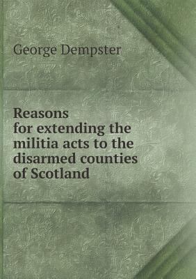 Reasons for extending the militia acts to the d... 5518777361 Book Cover