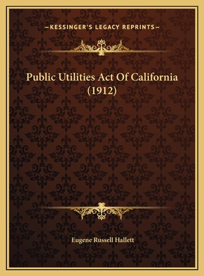 Public Utilities Act Of California (1912) 1169759874 Book Cover