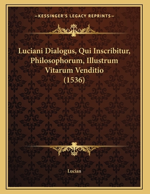 Luciani Dialogus, Qui Inscribitur, Philosophoru... [Latin] 1166907910 Book Cover