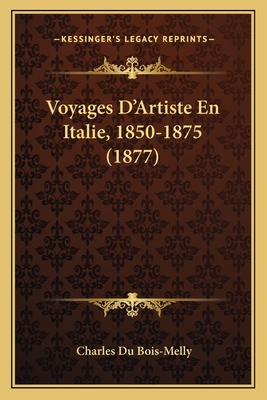 Voyages D'Artiste En Italie, 1850-1875 (1877) [French] 1167659015 Book Cover