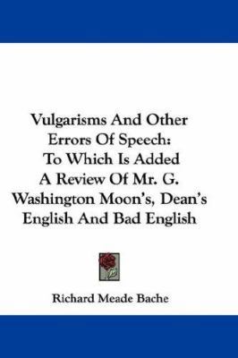 Vulgarisms and Other Errors of Speech: To Which... 0548356041 Book Cover