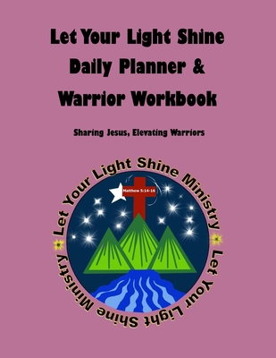 Let Your Light Shine Daily Planner & Warrior Wo... B088NS9PR2 Book Cover