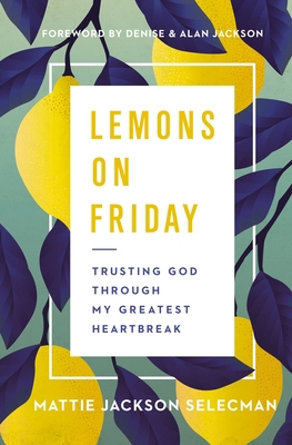 Lemons on Friday: Trusting God Through My Great... 0785241329 Book Cover