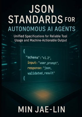 JSON Standards for Autonomous AI Agents: Unifie... B0G134KL5W Book Cover