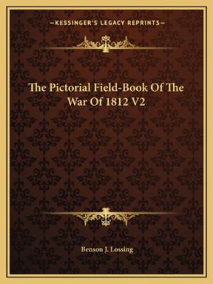 The Pictorial Field-Book Of The War Of 1812 V2 116297964X Book Cover