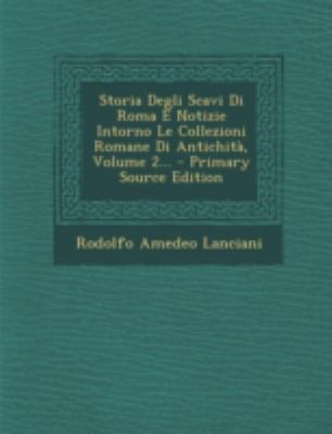 Storia Degli Scavi Di Roma E Notizie Intorno Le... [Italian] 1293676292 Book Cover