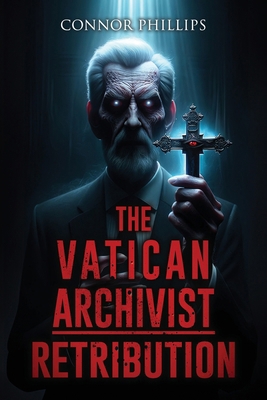 The Vatican Archivist: Retribution: A Tale of E... B0D343T2R9 Book Cover