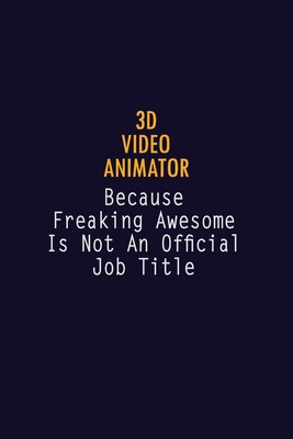 3D video animator Because Freaking Awesome is n... 1691027049 Book Cover