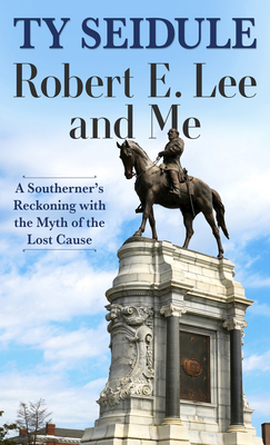Robert E. Lee and Me: A Southerner's Reckoning ... [Large Print] 1432888846 Book Cover
