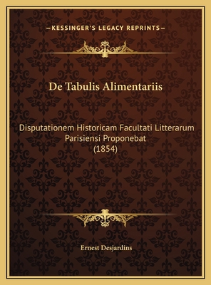 De Tabulis Alimentariis: Disputationem Historic... [Latin] 1169716105 Book Cover