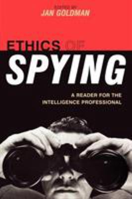 Ethics of Spying: A Reader for the Intelligence... 0810856409 Book Cover