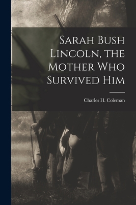 Sarah Bush Lincoln, the Mother Who Survived Him 1015000657 Book Cover