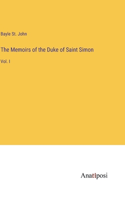 The Memoirs of the Duke of Saint Simon: Vol. I 3382334410 Book Cover