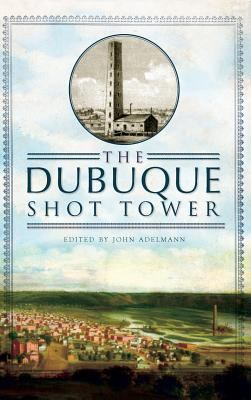 The Dubuque Shot Tower 1540230155 Book Cover