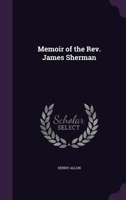 Memoir of the Rev. James Sherman 1358422230 Book Cover