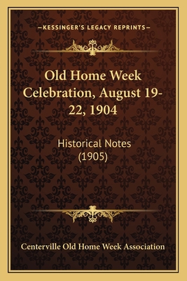 Old Home Week Celebration, August 19-22, 1904: ... 1166292274 Book Cover