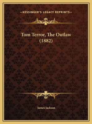 Tom Terror, The Outlaw (1882) 1169550959 Book Cover