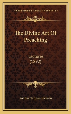 The Divine Art Of Preaching: Lectures (1892) 116571227X Book Cover