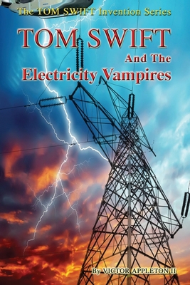 Tom Swift and the Electricity Vampires 1545408505 Book Cover