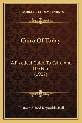 Cairo Of Today: A Practical Guide To Cairo And ... 1164594613 Book Cover