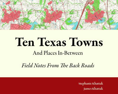 Hardcover Ten Texas Towns and Places In-Between : Field Notes from the Back Roads Book