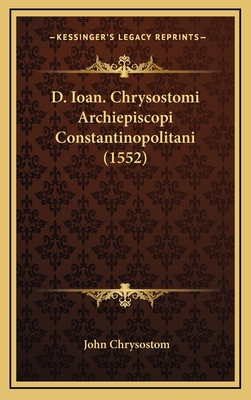 D. Ioan. Chrysostomi Archiepiscopi Constantinop... [Latin] 1169143717 Book Cover