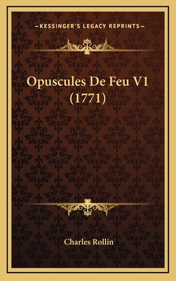 Opuscules De Feu V1 (1771) [French] 1166259935 Book Cover