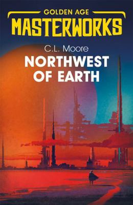 Northwest of Earth (Golden Age Masterworks) 1473222540 Book Cover