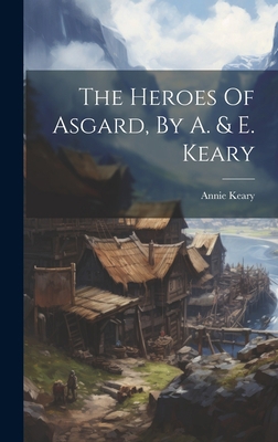 The Heroes Of Asgard, By A. & E. Keary 1020993162 Book Cover