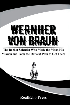 Wernher Von Braun: The Rocket Scientist Who Mad... B0F9KPMKNG Book Cover