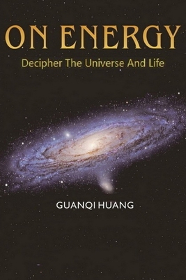 On Energy: Decipher The Universe And Life B09ZCVYNDZ Book Cover