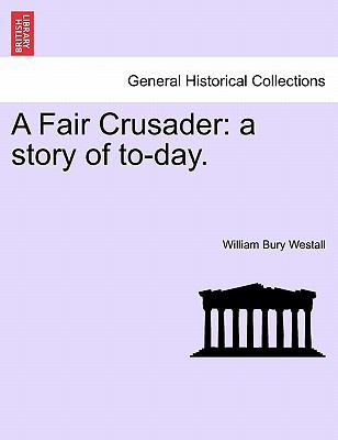 A Fair Crusader: A Story of To-Day. 124118383X Book Cover