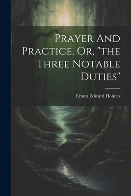 Prayer And Practice, Or, "the Three Notable Dut... 1022418890 Book Cover