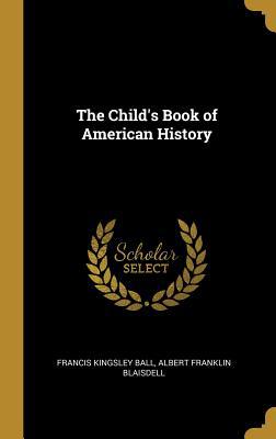 The Child's Book of American History 0530981971 Book Cover