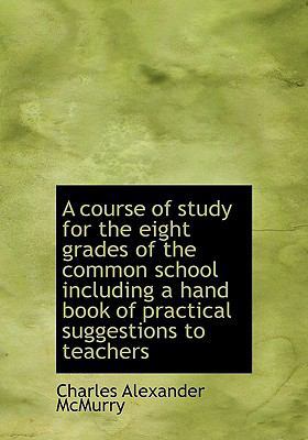 A Course of Study for the Eight Grades of the C... 1117645479 Book Cover
