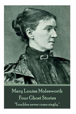 Mary Molesworth - Four Ghost Stories: "Troubles... 1787374521 Book Cover