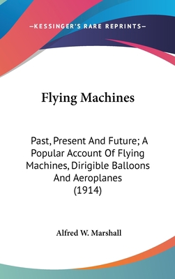 Flying Machines: Past, Present And Future; A Po... 0548973229 Book Cover