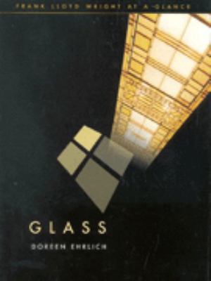 Frank Lloyd Wright at a Glance: Glass (Frank Ll... 0713487437 Book Cover