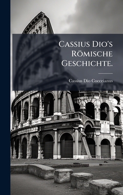Cassius Dio's Römische Geschichte. [German] 1024772012 Book Cover