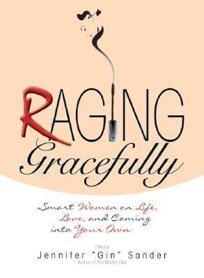 Raging Gracefully: Smart Women on Life, Love, A... 1593376219 Book Cover