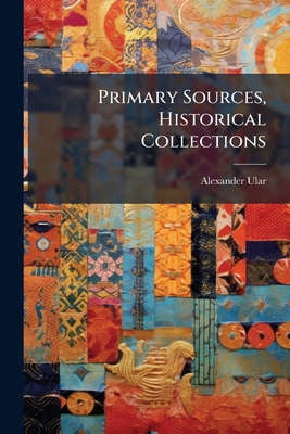 Primary Sources, Historical Collections 1024296555 Book Cover